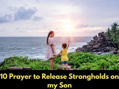 Prayer to Release Strongholds on my Son